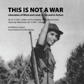 'THIS IS NOT A WAR' – THE LIBERATION OF MIND AND LAND, IN INK AND IN ACTION